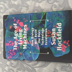 Book - The Age of Living Machines by Susan Hockfield